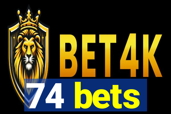 74 bets